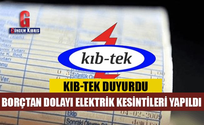 KIB-TEK, Şubat devresi ödenmemiş bakiyesi bulunan abonelerin elektriklerini kesti