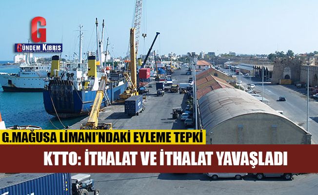 KTTO’dan, Gazimağusa Limanı’ndaki eyleme tepki