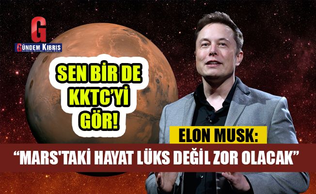 Musk, Mars'ı kolonileştirme hayaliyle ilgili açıklamalar yaptı