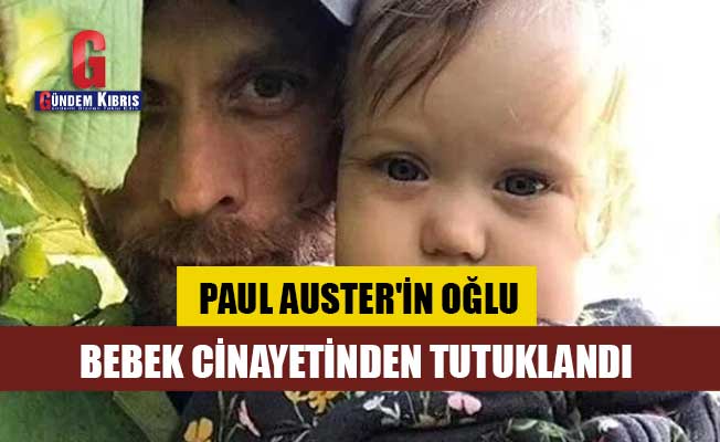 Paul Auster'ın oğlu Daniel Auster bebeğini öldürdüğü gerekçesiyle tutuklandı