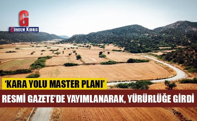 Türkiye ve KKTC arasında imzalanan ‘Kara Yolu Master Planı’ Resmi Gazete’de yayınlandı