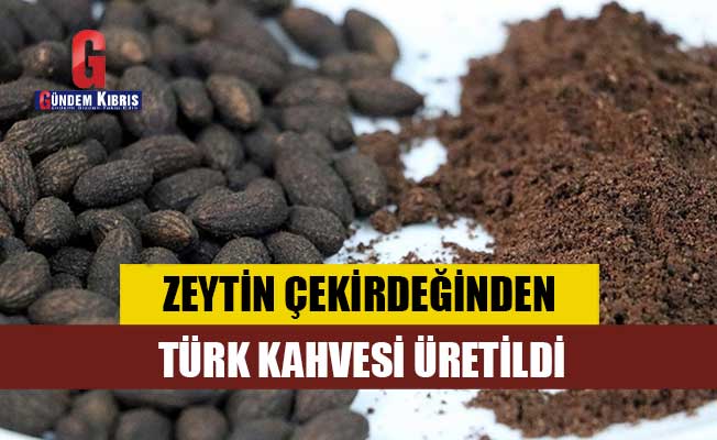 Zeytin çekirdeğinden Türk kahvesi üretildi