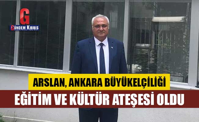 Arslan, Ankara Büyükelçiliği, Eğitim ve Kültür Ateşesi oldu