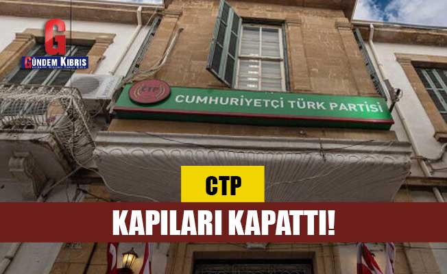 CTP kapıları kapattı!