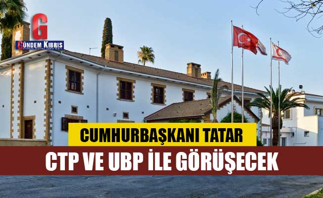 Cumhurbaşkanı Tatar bugün CTP ve UBP heyetleri ile istişarelerde bulunacak