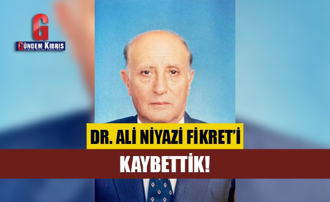 Dr. Ali Niyazi Fikret hayatını kaybetti