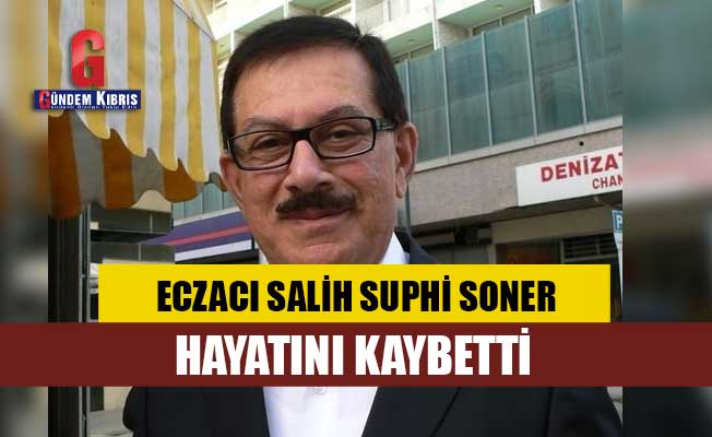 Eczacı Salih Suphi Soner, hayatını kaybetti