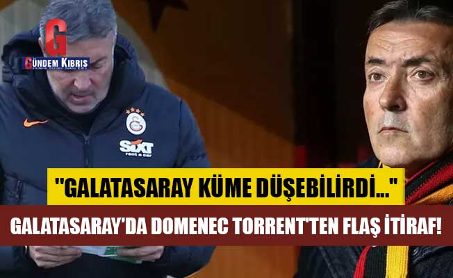 Galatasaray'da Domenec Torrent'ten flaş itiraf!