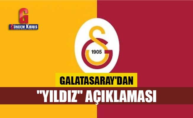 Galatasaray'dan "yıldız" açıklaması