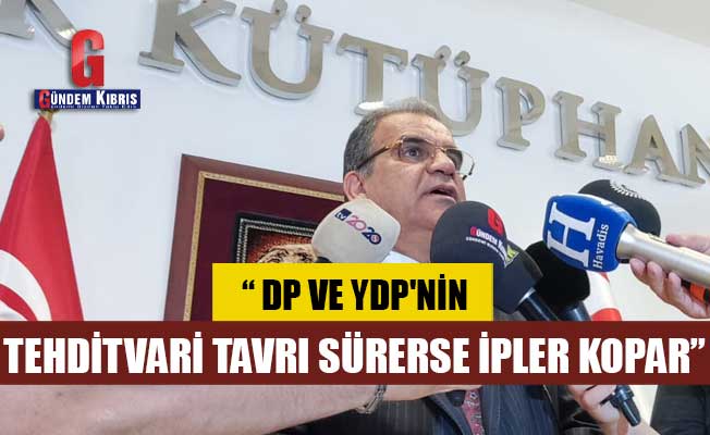 Sucuoğlu: DP ve YDP'nin tehditvari tavrı sürerse ipler kopar