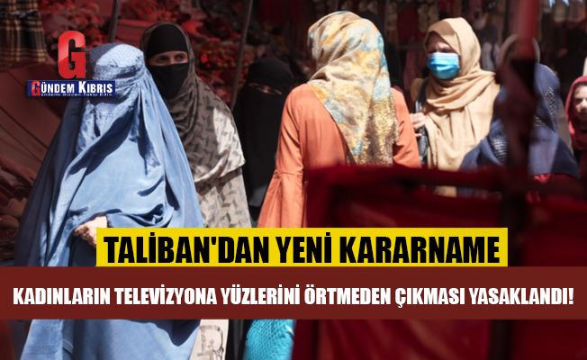 Taliban yönetimi Kadınların televizyona yüzlerini örtmeden çıkmasını yasakladı!