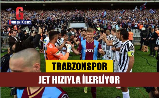 Trabzonspor tam gaz ilerliyor