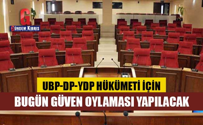 UBP-DP-YDP hükümeti için bugün güven oylaması yapılacak