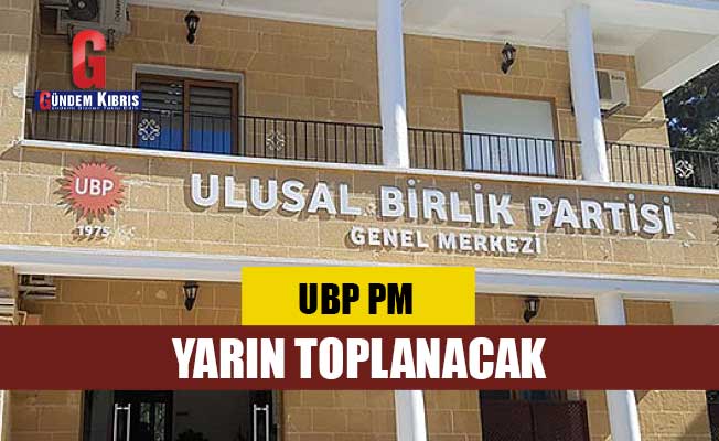 UBP PM yarın toplanacak