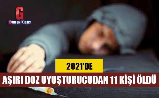 2021'de aşırı doz uyuşturucudan 11 kişi öldü