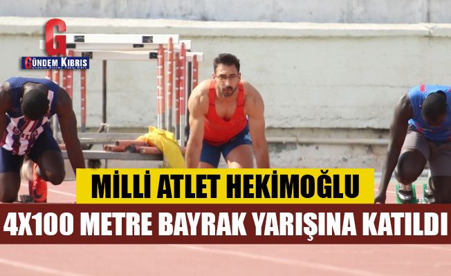 Milli Atlet Hekimoğlu 4x100 metre bayrak yarışına katıldı