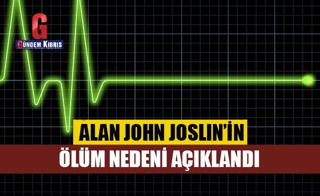 Alan John Joslin'in ölüm nedeni açıklandı