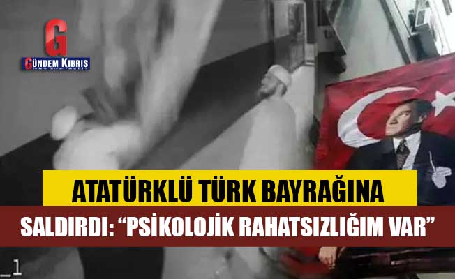Atatürklü Türk bayrağına saldıran şüpheliden açıklama
