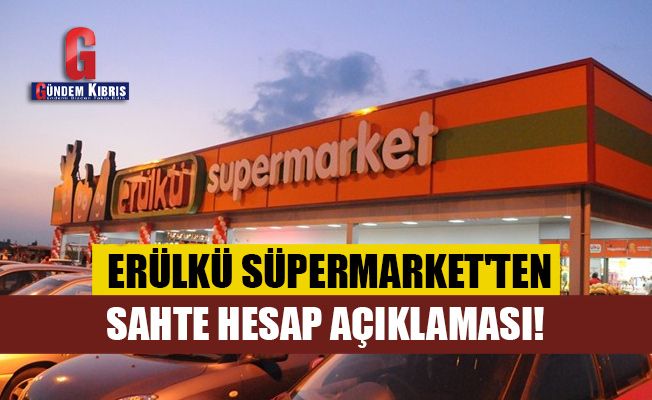 Erülkü Süpermarket'ten sahte hesap açıklaması!
