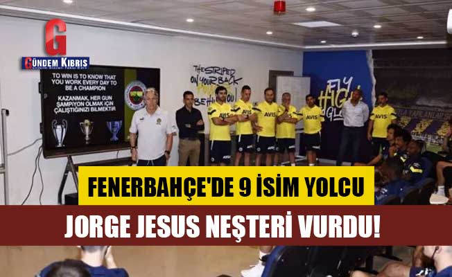 Fenerbahçe'de 9 isim yolcu