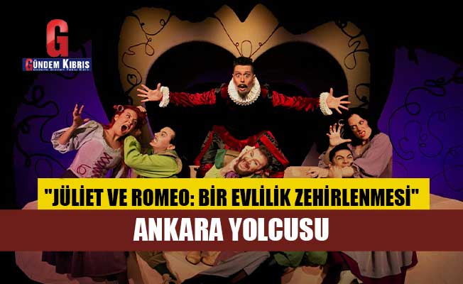 "Jüliet ve Romeo: Bir Evlilik Zehirlenmesi" Ankara Yolcusu