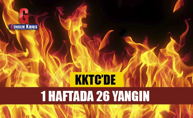 KKTC'de 1 haftada 26 yangın