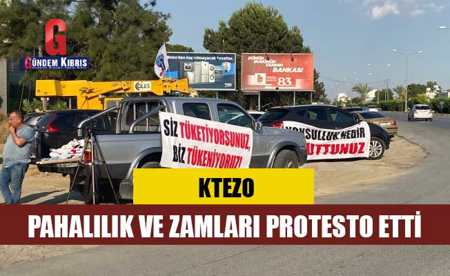 KTEZO pahalılık ve zamları protesto etti