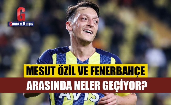 Mesut Özil ve Fenerbahçe arasında neler geçiyor?