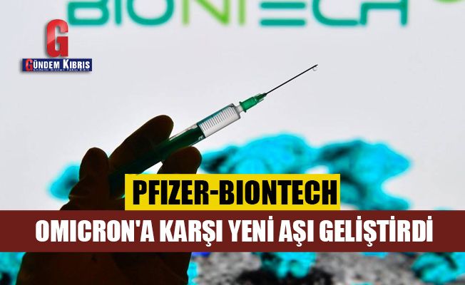 Pfizer-BioNTech, Omicron'a karşı yeni aşı geliştirdi