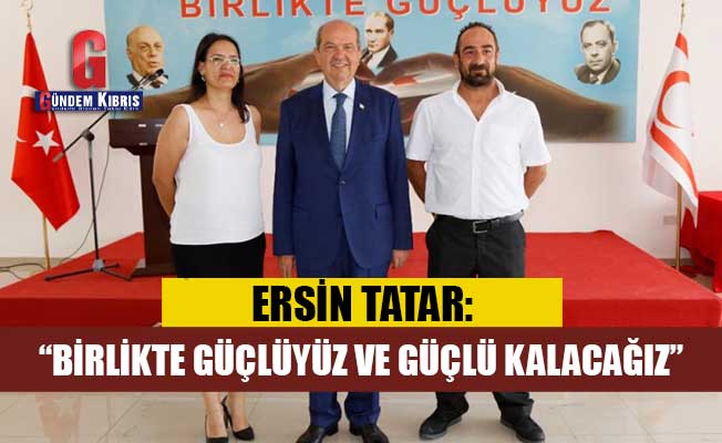 Tatar: “Birlikte güçlüyüz ve güçlü kalacağız”