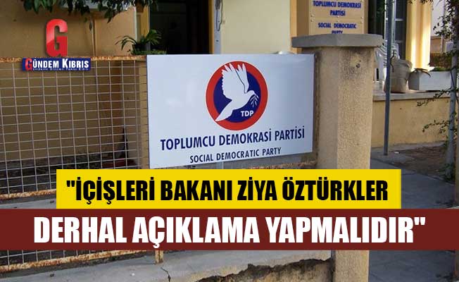 TDP : "İçişleri Bakanı Ziya Öztürkler Derhal Açıklama Yapmalıdır"