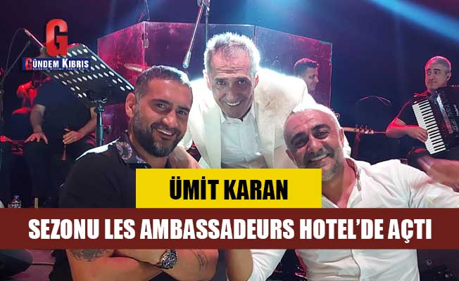 Ümit Karan sezonu Les Ambassadeurs Hotel’de açtı