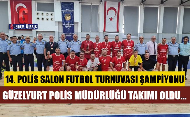 14. Polis Salon Futbol Turnuvası şampiyonu Güzelyurt Polis Müdürlüğü Takımı oldu…