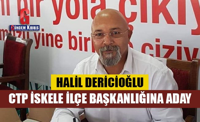 Halil Dericioğlu, İskele İlçe Başkanlığına aday