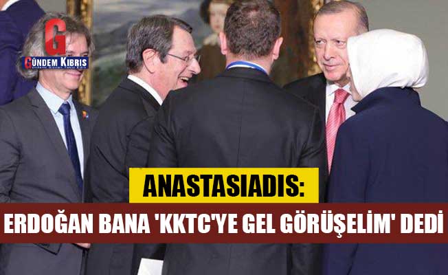 Anastasiadis: Erdoğan bana 'KKTC'ye gel görüşelim' dedi