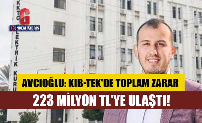 Avcıoğlu: KIB-TEK'de toplam zarar 223 milyon TL'ye ulaştı!