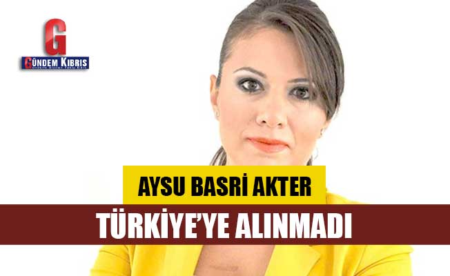 Aysu Basri Akter, Türkiye’ye alınmadı