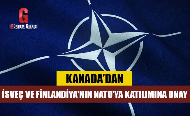 Kanada'dan İsveç ve Finlandiya'nın NATO'ya katılımına onay