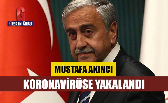 Mustafa Akıncı Covid-19'a yakalandı