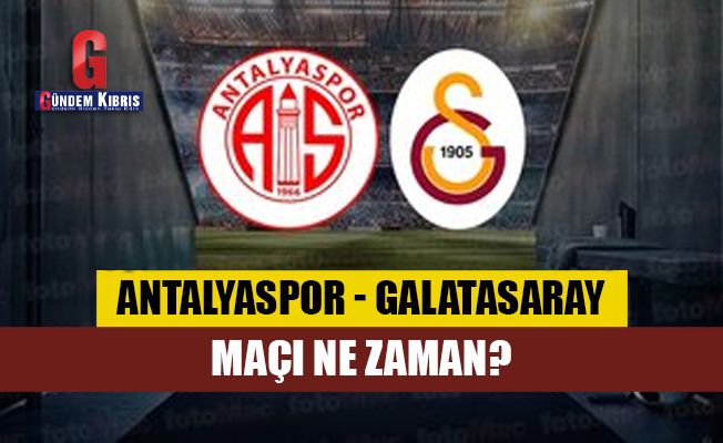 Antalyaspor - Galatasaray maçı ne zaman?