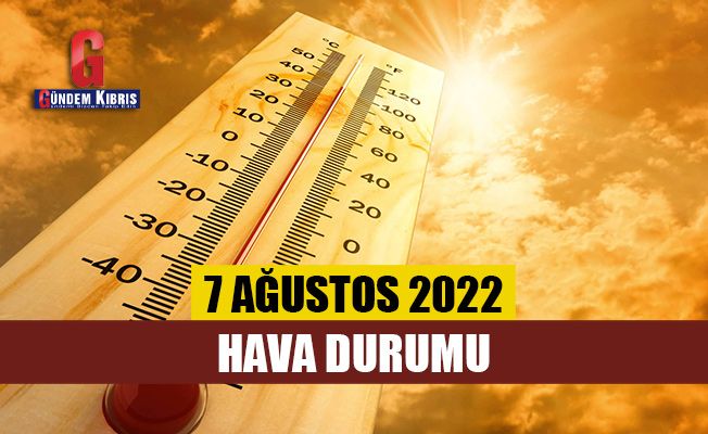 Hava durumu / 7 Ağustos 2022