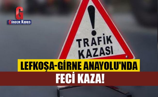 Lefkoşa-Girne Anayolu'nda feci kaza!
