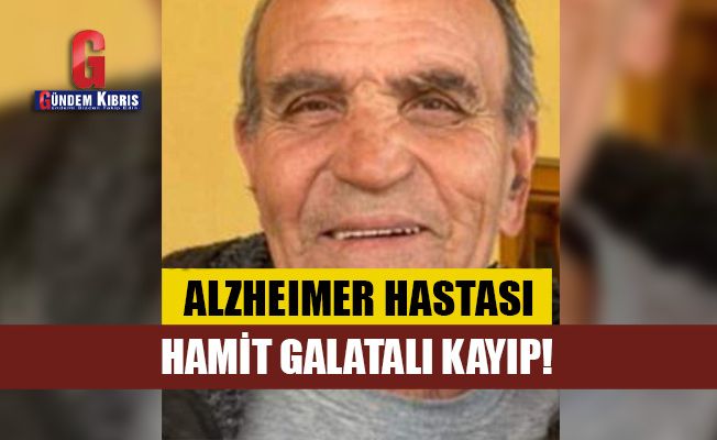 Alzheimer hastası Hamit Galatalı kayıp