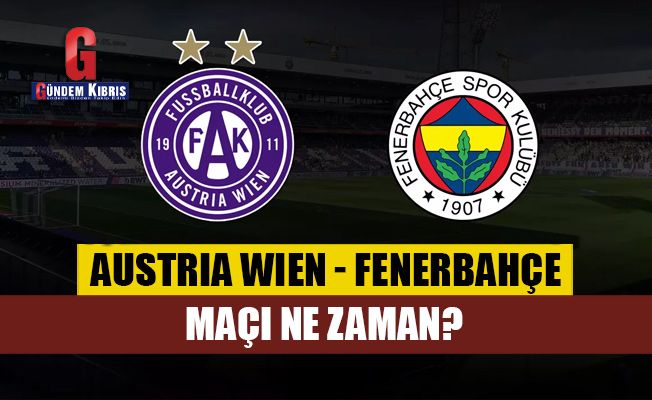 Austria Wien - Fenerbahçe maçı ne zaman?