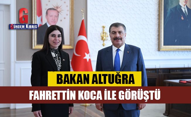 Bakan Altuğra, Fahrettin Koca ile görüştü