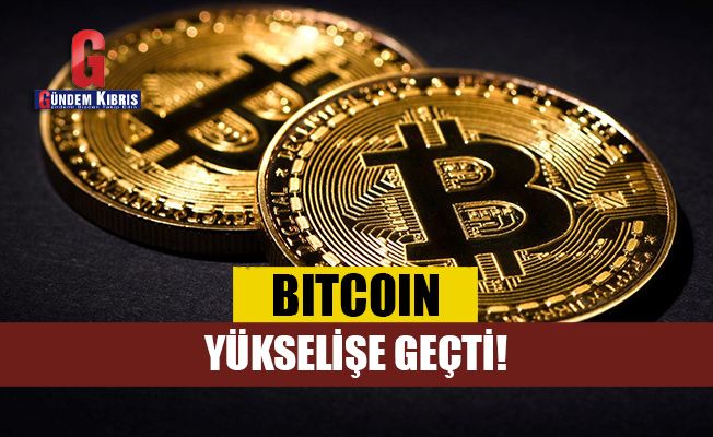 Bitcoin, yükselişe geçti!