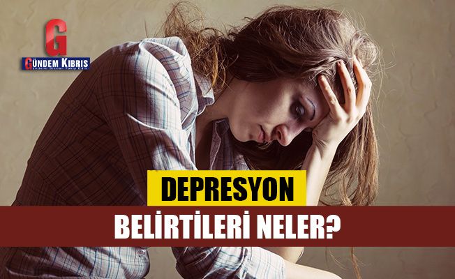 Depresyon belirtileri neler?