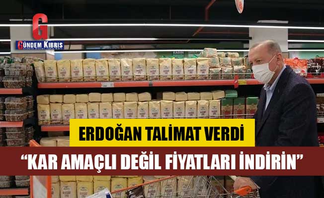 Erdoğan talimat verdi: ‘Kâr amaçlı değil, fiyatları indirin’