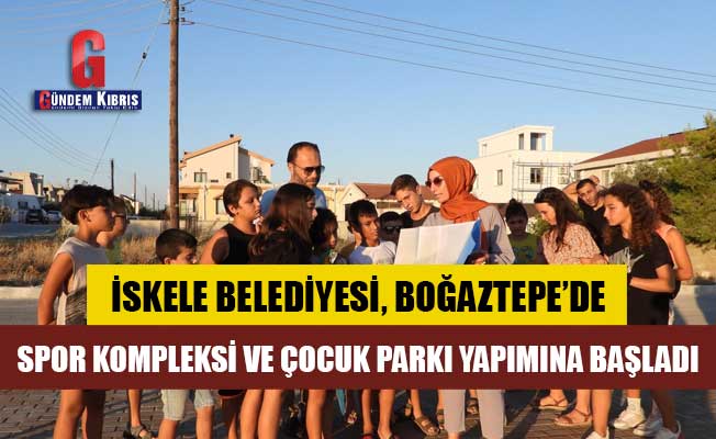 İskele Belediyesi, Boğaztepe’de spor kompleksi ve çocuk parkı yapımına başladı