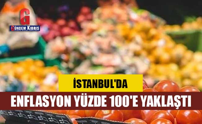 İstanbul'da enflasyon yüzde 100'e yaklaştı